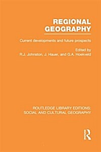 Regional Geography (RLE Social & Cultural Geography) : Current Developments and Future Prospects (Paperback)