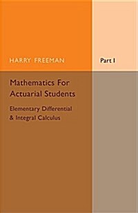 Mathematics for Actuarial Students, Part 1, Elementary Differential and Integral Calculus (Paperback)