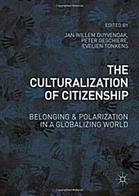 The Culturalization of Citizenship : Belonging and Polarization in a Globalizing World (Hardcover)