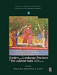 Garden and Landscape Practices in Pre-colonial India : Histories from the Deccan (Paperback)