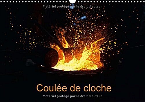 Coulee de Cloche 2016 : Reportage Photographique dUne Coulee de Cloche (Calendar)
