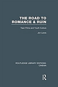 The Road to Romance and Ruin : Teen Films and Youth Culture (Paperback)