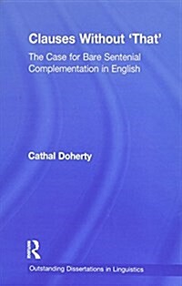 Clauses Without That : The Case for Bare Sentential Complementation in English (Paperback)