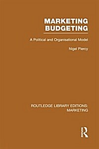 Marketing Budgeting (RLE Marketing) : A Political and Organisational Model (Paperback)