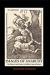 Images of Anarchy : The Rhetoric and Science in Hobbess State of Nature (Paperback)