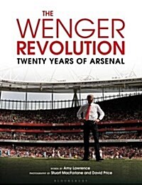 The Wenger Revolution : Twenty Years of Arsenal (Hardcover, Deckle Edge)