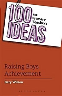100 Ideas for Primary Teachers: Raising Boys Achievement (Paperback)