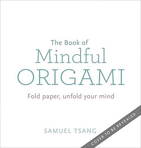 The Book of Mindful Origami : Fold Paper, Unfold Your Mind (Paperback)