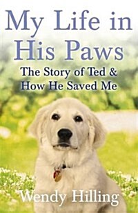 My Life in His Paws : The Story of Ted and How He Saved Me (Hardcover)