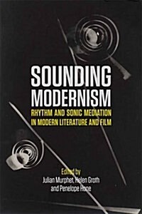 Sounding Modernism : Rhythm and Sonic Mediation in Modern Literature and Film (Hardcover)
