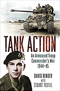 Tank Action : An Armoured Troop Commanders War 1944-45 (Paperback)