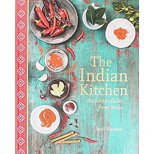 The Indian Kitchen : Authentic Dishes from India (Hardcover)