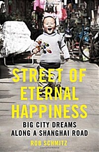 Street of Eternal Happiness : Big City Dreams Along a Shanghai Road (Hardcover)