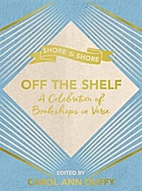 Off the Shelf : A Celebration of Bookshops in Verse (Hardcover, Main Market Ed.)