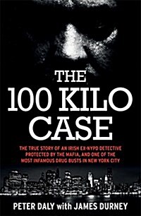 The 100 Kilo Case: The Incredible True Story of Irish Detective Peter Daly, the Mafia and One of the Most Infamous Drug Busts in New York (Paperback)