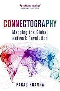 Connectography : Mapping the Global Network Revolution (Hardcover)