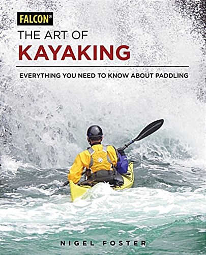 The Art of Kayaking: Everything You Need to Know about Paddling (Paperback)