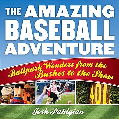 The Amazing Baseball Adventure: Ballpark Wonders from the Bushes to the Show (Paperback)