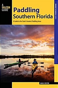 Paddling Southern Florida: A Guide to the Areas Greatest Paddling Adventures (Paperback)