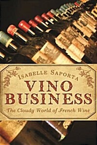 Vino Business : The Cloudy World of French Wine (Paperback)