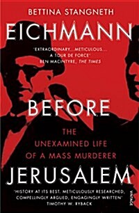 Eichmann Before Jerusalem : The Unexamined Life of a Mass Murderer (Paperback)