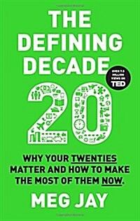 The Defining Decade : Why Your Twenties Matter and How to Make the Most of Them Now (Paperback, Main)