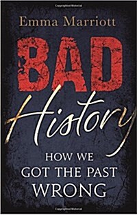 Bad History : How We Got the Past Wrong (Paperback)