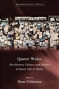 Queer Wales : The History, Culture and Politics of Queer Life in Wales (Paperback)