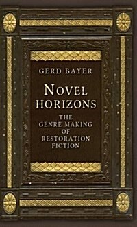 Novel Horizons : The Genre Making of Restoration Fiction (Hardcover)