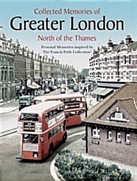 Collected Memories Of Greater London - North Of The Thames (Paperback, Large type / large print ed)
