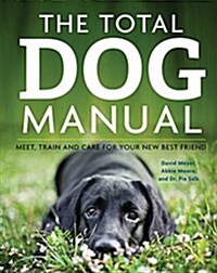 The Total Dog Manual : Meet, Train and Care for Your New Best Friend (Paperback)