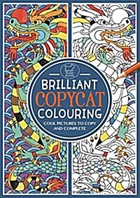 Brilliant Copycat Colouring : Cool Pictures to Copy and Complete (Paperback)