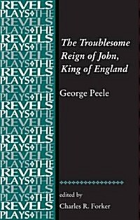 The Troublesome Reign of John, King of England : By George Peele (Paperback)