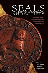 Seals and Society : Medieval Wales, the Welsh Marches and Their English Border Region (Hardcover)