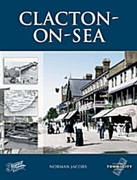 Clacton-On-Sea : Town & City Memories (Paperback, Rev ed)