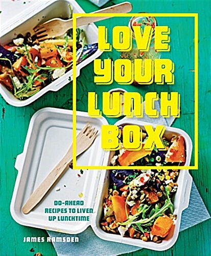 Love Your Lunchbox : Do-ahead recipes to liven up lunchtime (Paperback)