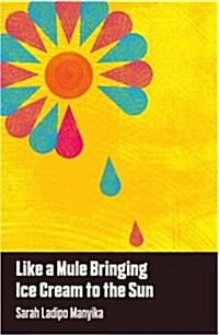 Like a Mule Bringing Ice Cream to the Sun (Paperback)
