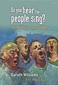 Do You Hear the People Sing? - The Male Voice Choirs of Wales (Paperback)
