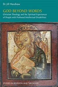 God Beyond Words Christian Theology and the Spiritual Experiences of People with Profound Intellectual Disabilities /