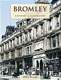 Bromley - A History And Celebration (Paperback, Large type / large print ed)