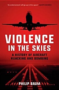 Violence in the Skies : A History of Aircraft Hijacking and Bombing (Paperback)