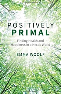 Positively Primal : Finding Health and Happiness in a Hectic World (Paperback)