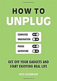 How to Unplug : Get off Your Gadgets and Start Enjoying Real Life (Paperback)