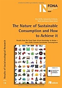 The Nature of Sustainable Consumption: Results from the Focal Topic From Knowledge to Action - New Paths Towards Sustainable Consumption (Paperback)
