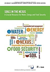 Soils in the Nexus: A Crucial Resource for Water, Energy and Food Security (Paperback)
