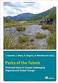 Parks of the Future!: Protected Areas in Europe Challenging Regional and Global Change (Paperback)
