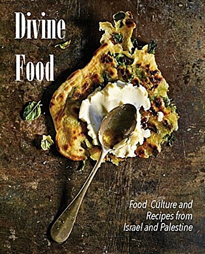 Divine Food: Israeli and Palestinian Food Culture and Recipes (Hardcover)