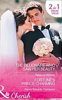 The Billionaire Who Saw Her Beauty : The Billionaire Who Saw Her Beauty (the Montanari Marriages, Book 2) / Fortunes Prince Charming (the Fortunes of (Paperback)