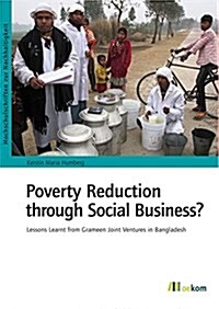 Poverty Reduction Through Social Business?: Lessons Learnt from Grameen Joint Ventures in Bangladesh (Paperback)