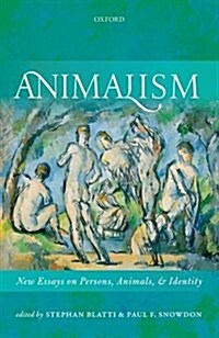 Animalism : New Essays on Persons, Animals, and Identity (Hardcover)